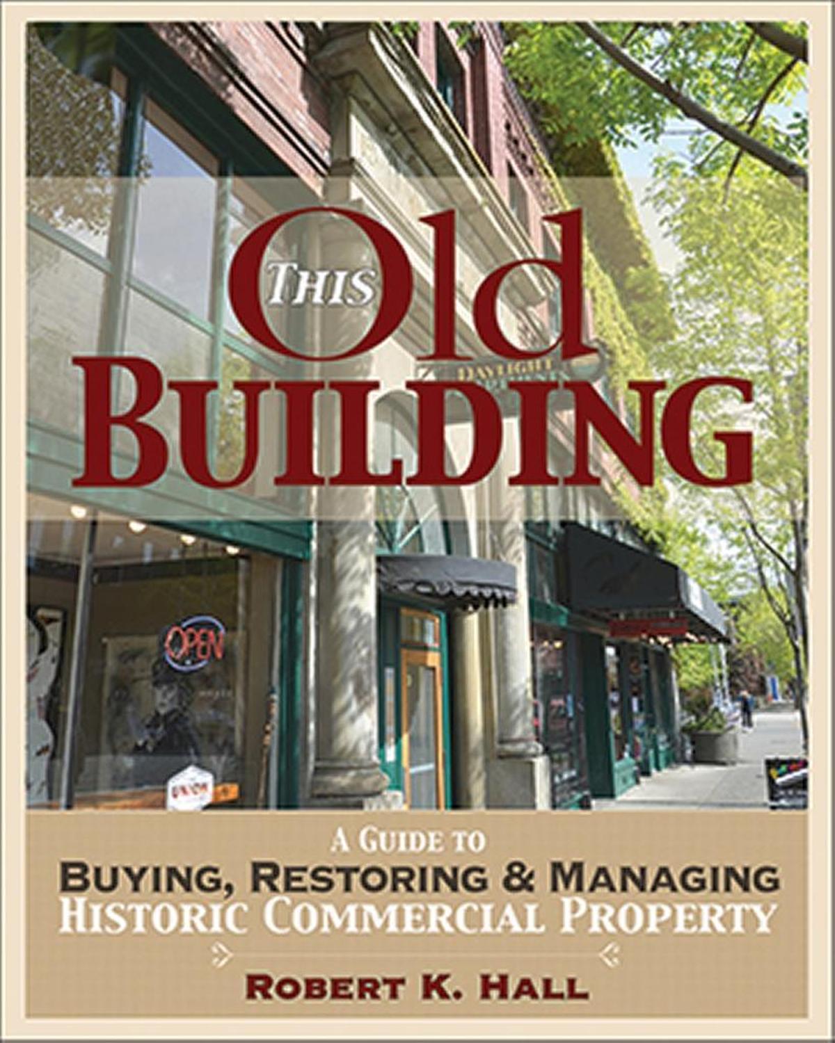 “This Old Building; A Guide to Buying, Restoring & Managing Historical Commercial Property,” by Robert K. Hall, is $24.95, at Village Books, Allied Arts and amazon.com.